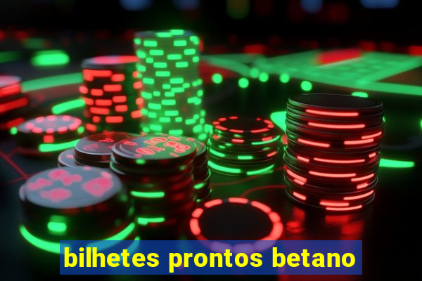 bilhetes prontos betano